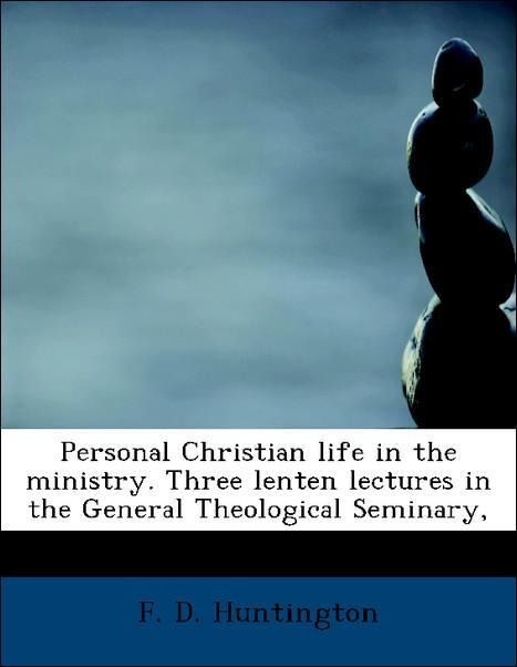 Produktbild: Huntington, F: Personal Christian life in the ministry. Thre