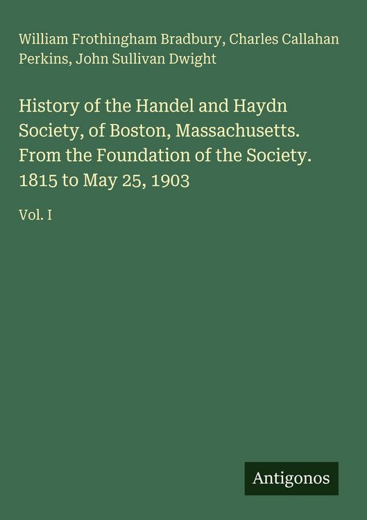 Produktbild: History of the Handel and Haydn Society, of Boston, Massachusetts. From the Foundation of the Society. 1815 to May 25, 1903