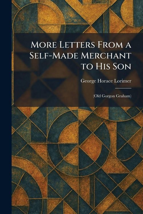 Produktbild: More Letters From a Self-Made Merchant to His Son