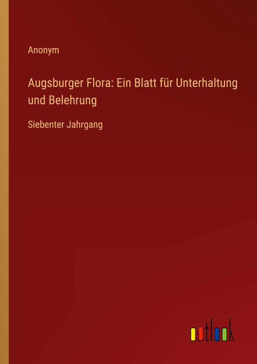 Produktbild: Augsburger Flora: Ein Blatt f&uuml;r Unterhaltung und Belehrung