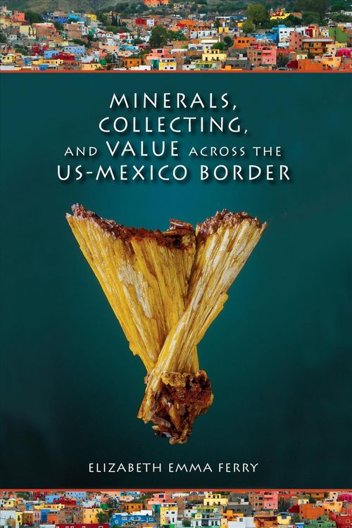 Produktbild: Minerals, Collecting, and Value Across the Us-Mexico Border