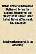 Produktbild: Calvin Memorial Addresses; Delivered Before the General Assembly of the Presbyterian Church in the United States at Savannah, Ga., May, 1909