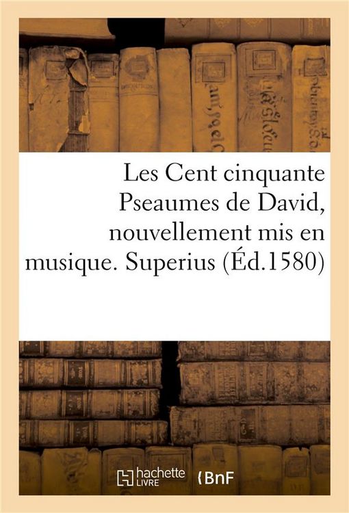 Produktbild: Les Cent Cinquante Pseaumes de David, Nouvellement MIS En Musique. Superius