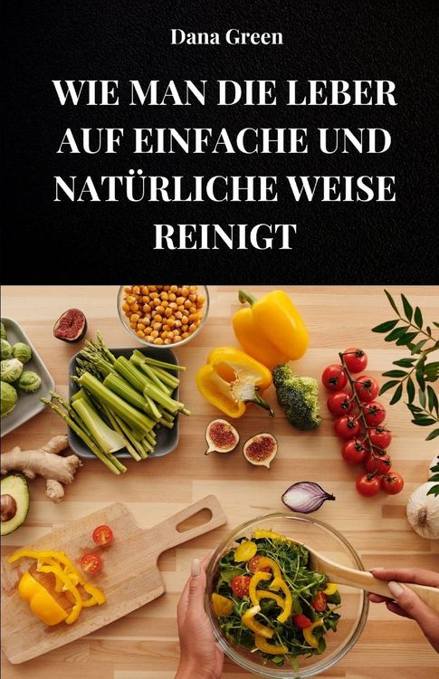 Produktbild: WIE MAN DIE LEBER AUF EINFACHE UND NAT&Uuml;RLICHE WEISE REINIGT