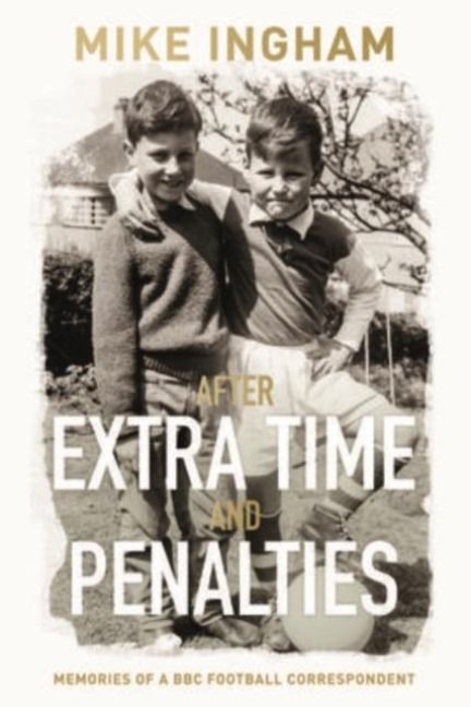Produktbild: Ingham, M: After Extra Time and Penalties: Memories of a BBC