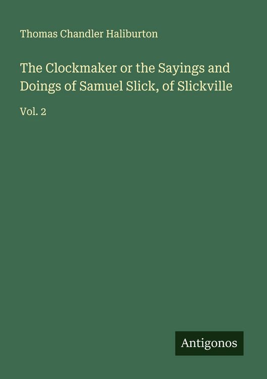 Produktbild: The Clockmaker or the Sayings and Doings of Samuel Slick, of Slickville