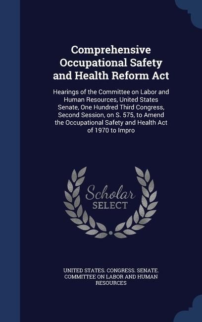 Produktbild: Comprehensive Occupational Safety and Health Reform Act: Hearings of the Committee on Labor and Human Resources, United States Senate, One Hundred Thi
