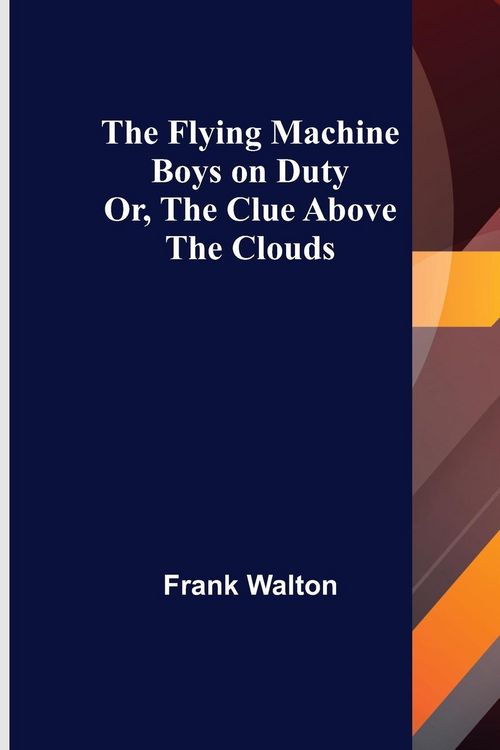 Produktbild: The Flying Machine Boys on Duty; Or, The Clue Above the Clouds