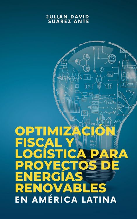 Produktbild: Optimizaci&oacute;n Fiscal Y Log&iacute;stica Para Proyectos De Energ&iacute;as Renovables En Am&eacute;rica Latina