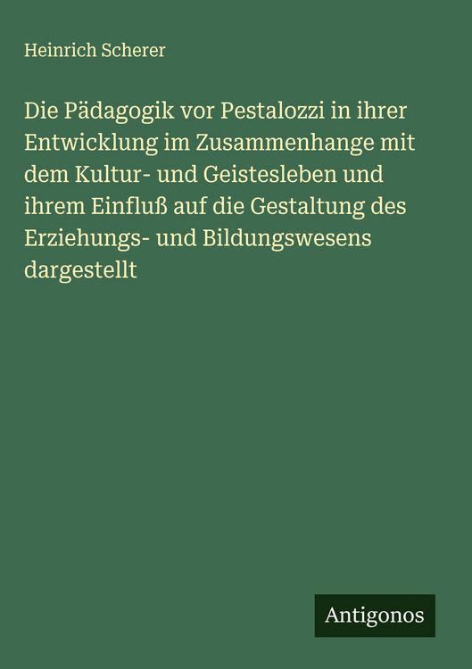 Produktbild: Die P&auml;dagogik vor Pestalozzi in ihrer Entwicklung im Zusammenhange mit dem Kultur- und Geistesleben und ihrem Einflu&szlig; auf die Gestaltung des Erziehung