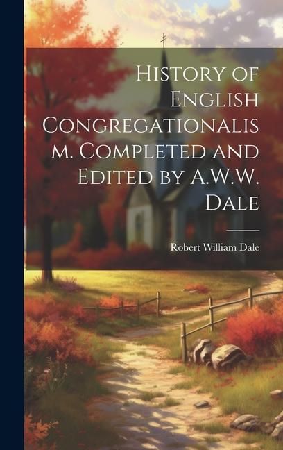 Produktbild: History of English Congregationalism. Completed and Edited by A.W.W. Dale