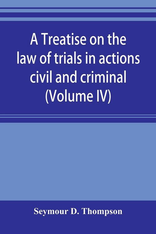 Produktbild: A treatise on the law of trials in actions civil and criminal (Volume IV)