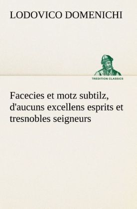 Produktbild: Facecies et motz subtilz, d'aucuns excellens esprits et tresnobles seigneurs