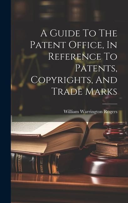 Produktbild: A Guide To The Patent Office, In Reference To Patents, Copyrights, And Trade Marks