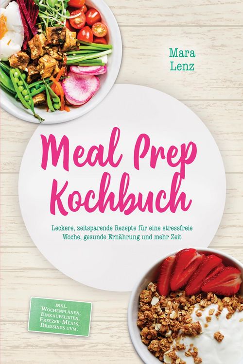 Produktbild: Meal Prep Kochbuch: Leckere, zeitsparende Rezepte f&uuml;r eine stressfreie Woche, gesunde Ern&auml;hrung und mehr Zeit - inkl. Wochenpl&auml;nen, Einkaufslisten, Fr