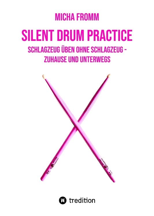 Produktbild: Silent Drum Practice - interaktives Schlagzeugbuch mit 30 &Uuml;bungen und 38 Videos f&uuml;r Anf&auml;nger*innen und Fortgeschrittene