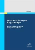 Produktbild: Projektfinanzierung von Biogasanlagen: Analyse und Begrenzung der bankspezifischen Risiken