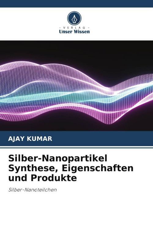 Produktbild: Silber-Nanopartikel Synthese, Eigenschaften und Produkte