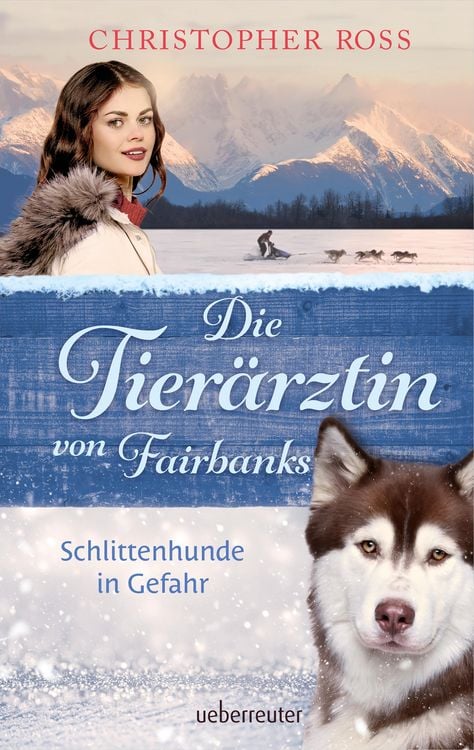 Produktbild: Die Tier&auml;rztin von Fairbanks - Schlittenhunde in Gefahr (Die Tier&auml;rztin von Fairbanks, Bd. 2)