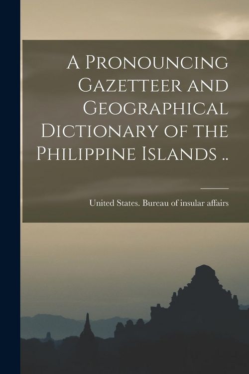 Produktbild: A Pronouncing Gazetteer and Geographical Dictionary of the Philippine Islands ..