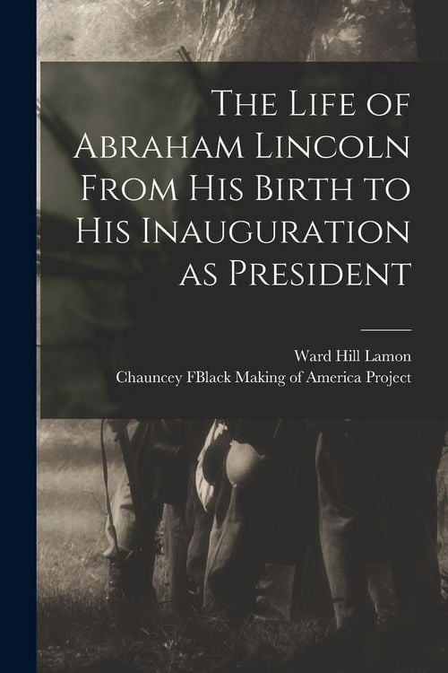 Produktbild: The Life of Abraham Lincoln From His Birth to His Inauguration as President