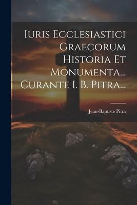 Produktbild: Iuris Ecclesiastici Graecorum Historia Et Monumenta... Curante I. B. Pitra...
