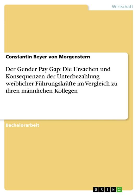 Produktbild: Der Gender Pay Gap: Die Ursachen und Konsequenzen der Unterbezahlung weiblicher F&uuml;hrungskr&auml;fte im Vergleich zu ihren m&auml;nnlichen Kollegen