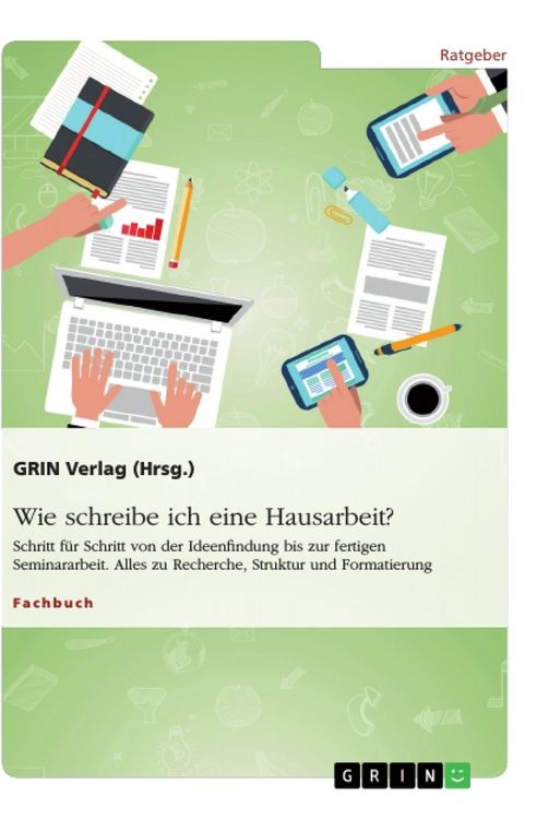 Produktbild: Wie schreibe ich eine Hausarbeit? Schritt f&uuml;r Schritt von der Ideenfindung bis zur fertigen Seminararbeit
