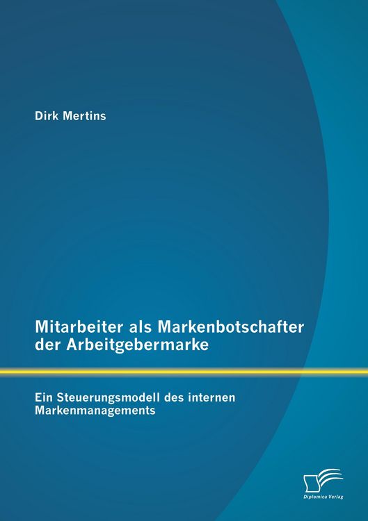 Produktbild: Mitarbeiter als Markenbotschafter der Arbeitgebermarke: Ein Steuerungsmodell des internen Markenmanagements