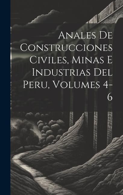 Produktbild: Anales De Construcciones Civiles, Minas E Industrias Del Peru, Volumes 4-6