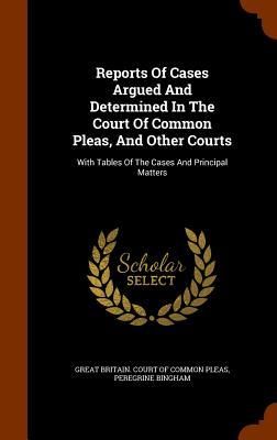 Produktbild: Reports Of Cases Argued And Determined In The Court Of Common Pleas, And Other Courts: With Tables Of The Cases And Principal Matters