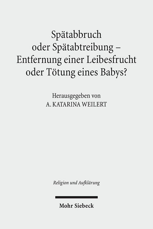 Produktbild: Sp&auml;tabbruch oder Sp&auml;tabtreibung - Entfernung einer Leibesfrucht oder T&ouml;tung eines Babys?