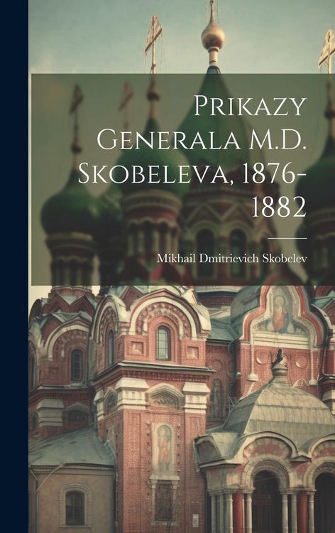 Produktbild: Prikazy Generala M.D. Skobeleva, 1876-1882