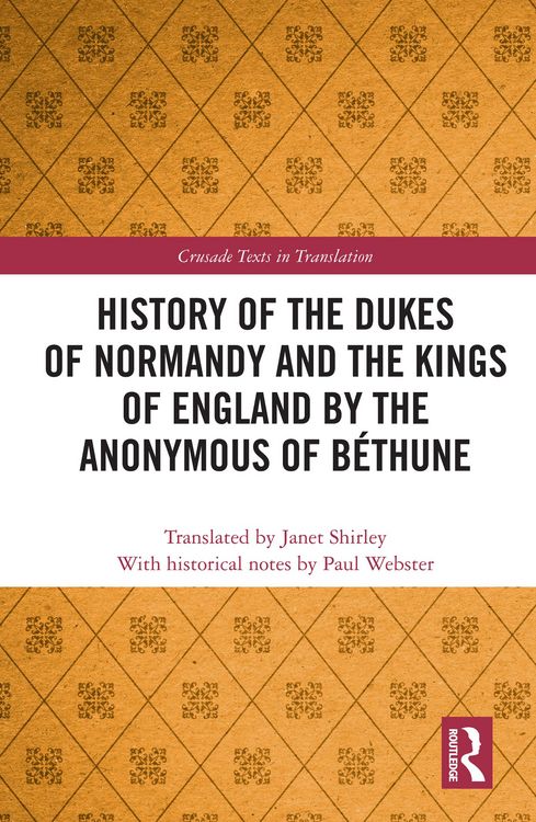 Produktbild: History of the Dukes of Normandy and the Kings of England by the Anonymous of B&eacute;thune