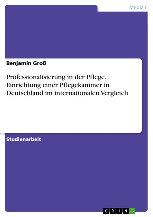 Produktbild: Professionalisierung in der Pflege. Einrichtung einer Pflegekammer in Deutschland im internationalen Vergleich