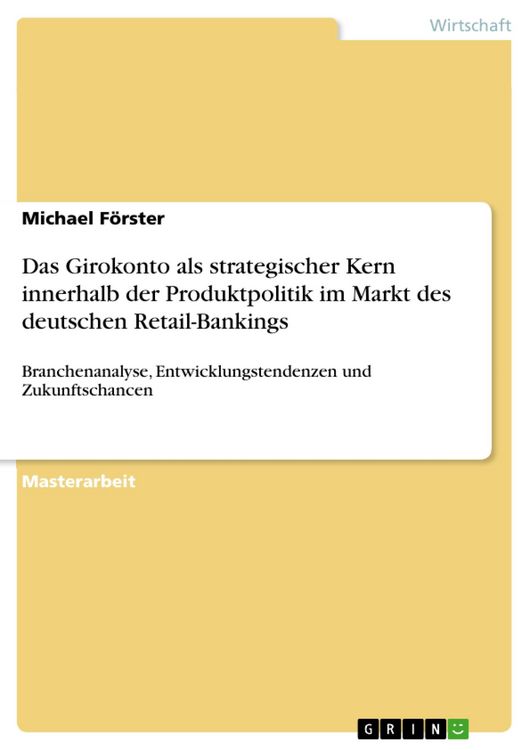 Produktbild: Das Girokonto als strategischer Kern innerhalb der Produktpolitik im Markt des deutschen Retail-Bankings