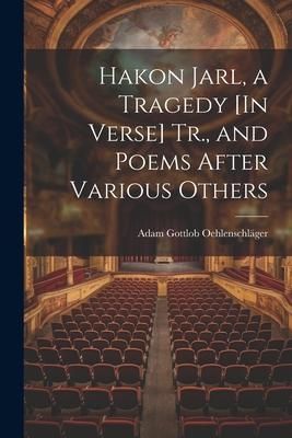 Produktbild: Hakon Jarl, a Tragedy [In Verse] Tr., and Poems After Various Others