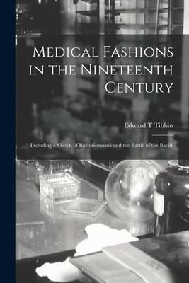 Produktbild: Medical Fashions in the Nineteenth Century: Including a Sketch of Bacteriomania and the Battle of the Bacilli