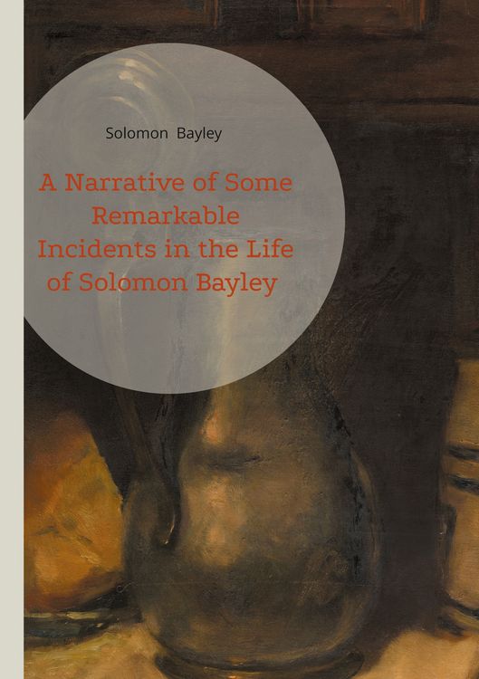 Produktbild: A Narrative of Some Remarkable Incidents in the Life of Solomon Bayley