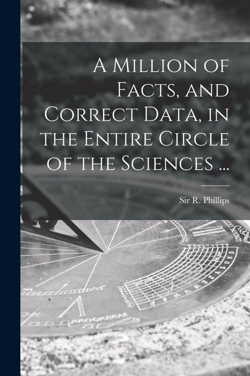 Produktbild: A Million of Facts, and Correct Data, in the Entire Circle of the Sciences ...