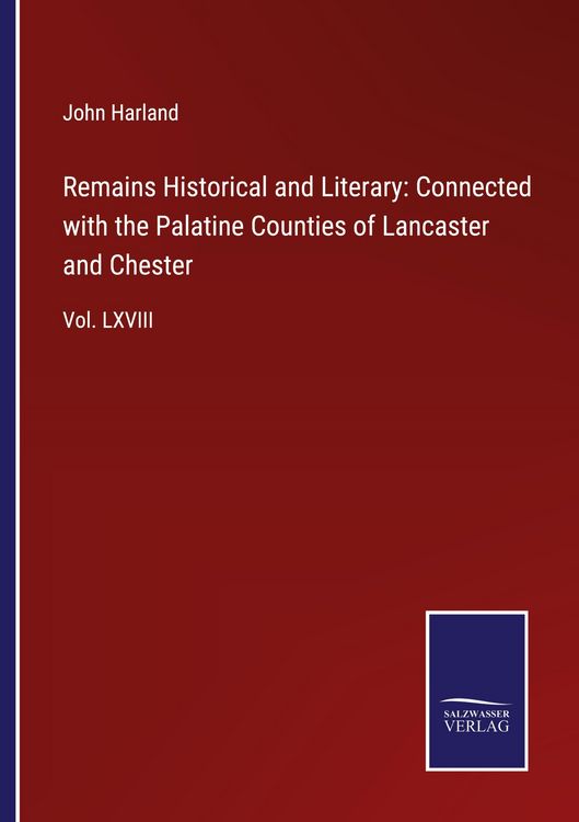 Produktbild: Remains Historical and Literary: Connected with the Palatine Counties of Lancaster and Chester
