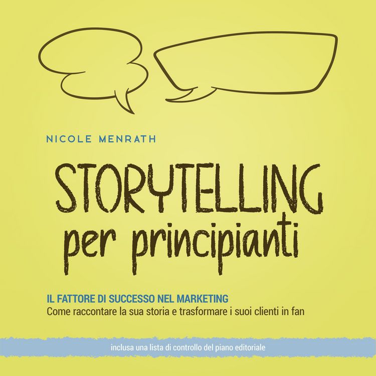 Produktbild: Storytelling per principianti: Il fattore di successo nel marketing Come raccontare la sua storia e trasformare i suoi clienti in fan - inclusa una lista di controllo del piano editoriale.