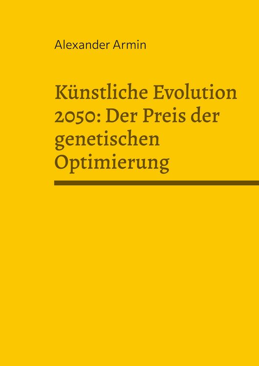 Produktbild: K&uuml;nstliche Evolution 2050: Der Preis der genetischen Optimierung