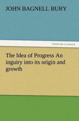 Produktbild: The Idea of Progress An inguiry into its origin and growth