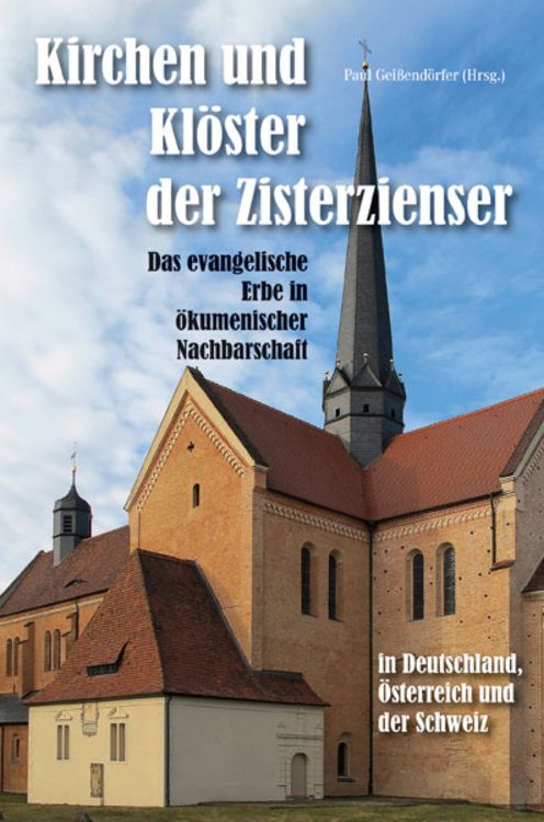 Produktbild: Kirchen und Kl&ouml;ster der Zisterzienser in Deutschland, &Ouml;sterreich und der Schweiz &ndash; Das evangelische Erbe in &ouml;kumenischer Nachbarschaft