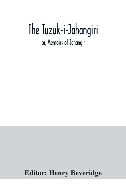 Produktbild: The Tuzuk-i-Jahangiri; or, Memoirs of Jahangir