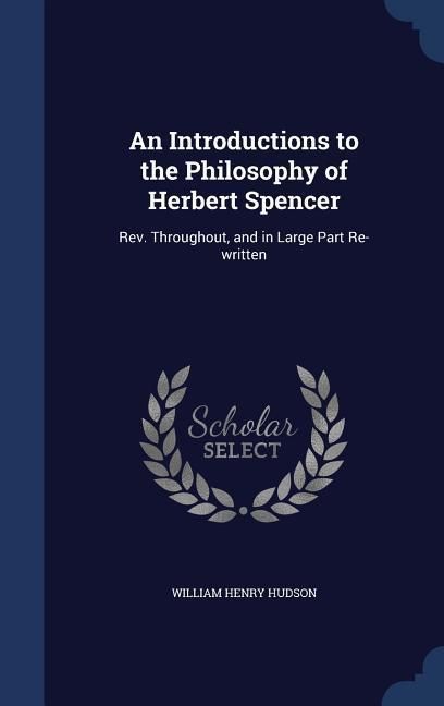 Produktbild: An Introductions to the Philosophy of Herbert Spencer: Rev. Throughout, and in Large Part Re-written