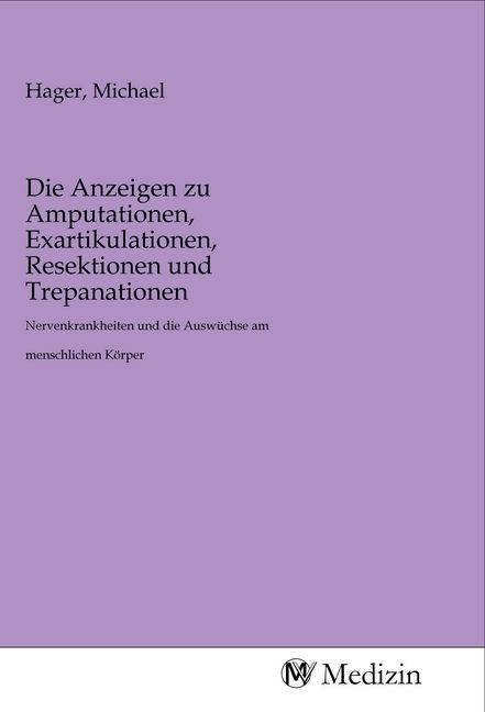 Produktbild: Die Anzeigen zu Amputationen, Exartikulationen, Resektionen und Trepanationen