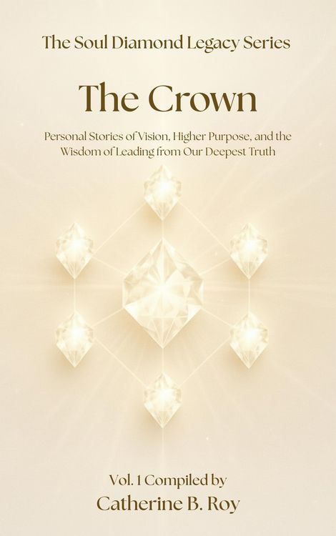 Produktbild: The Soul Diamond Legacy Series - The Crown - Personal Stories of Vision, Higher Purpose, and the Wisdom of Leading from Our Deepest Truth