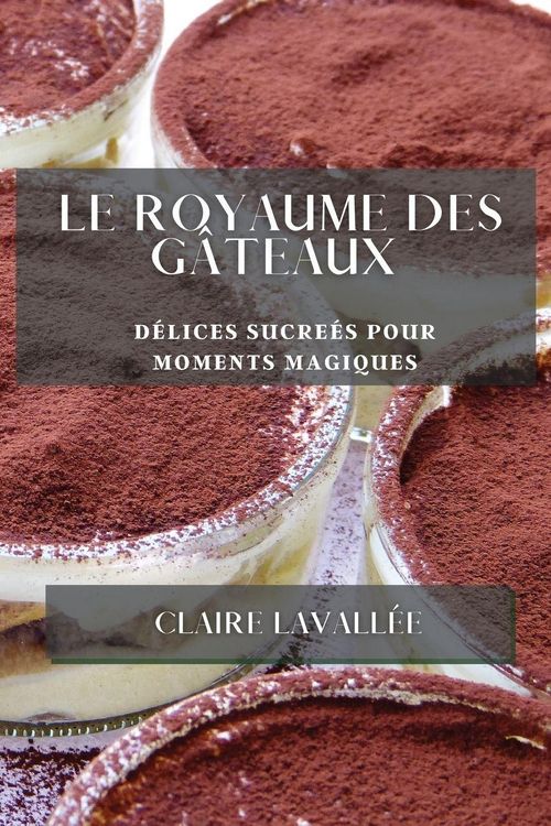 Produktbild: Le Royaume des G&acirc;teaux